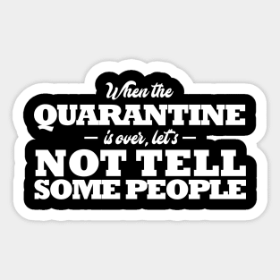 Funny Quarantine Quotes. When the quarantine is over, let's not tell some people Sticker